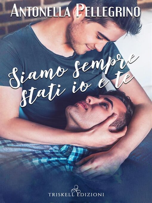 Title details for Siamo sempre stati io e te by Antonella Pellegrino - Available
